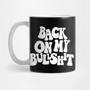 Back on my bullshit white Mug